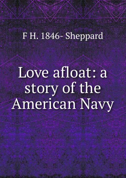 Love afloat: a story of the American Navy