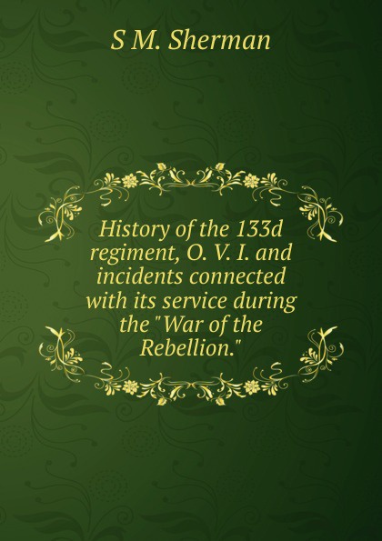 History of the 133d regiment, O. V. I. and incidents connected with its service during the \