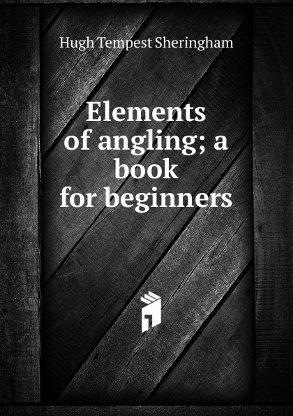 Elements of angling; a book for beginners