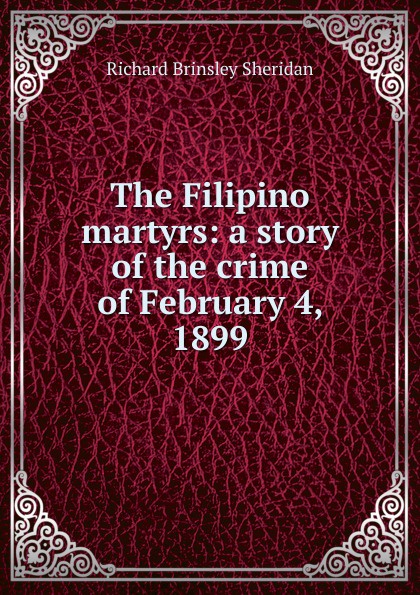 The Filipino martyrs: a story of the crime of February 4, 1899