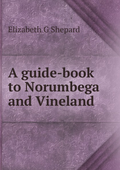 A guide-book to Norumbega and Vineland