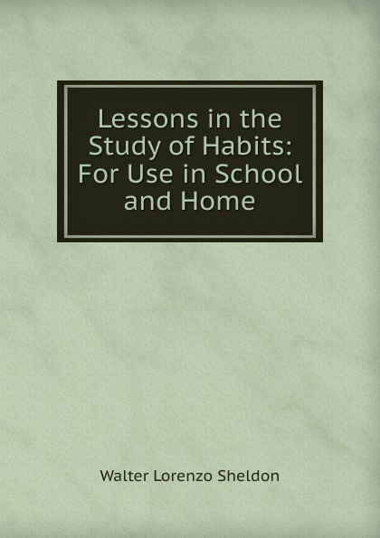 Lessons in the Study of Habits: For Use in School and Home