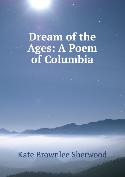 Dream of the Ages: A Poem of Columbia