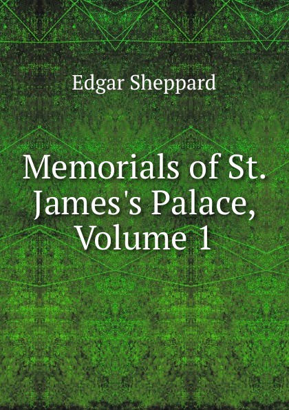 Memorials of St. James.s Palace, Volume 1