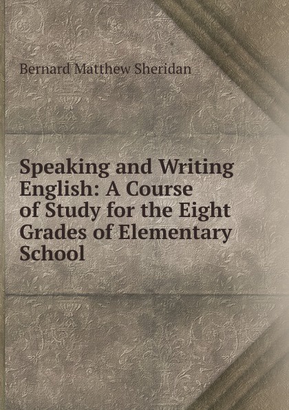 Speaking and Writing English: A Course of Study for the Eight Grades of Elementary School