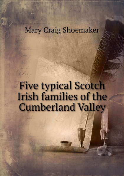Five typical Scotch Irish families of the Cumberland Valley