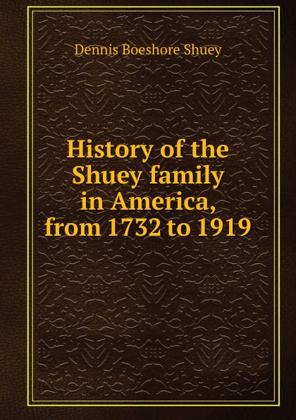 History of the Shuey family in America, from 1732 to 1919