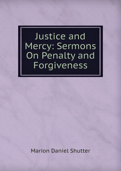 Justice and Mercy: Sermons On Penalty and Forgiveness