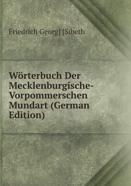 Worterbuch Der Mecklenburgische-Vorpommerschen Mundart (German Edition)