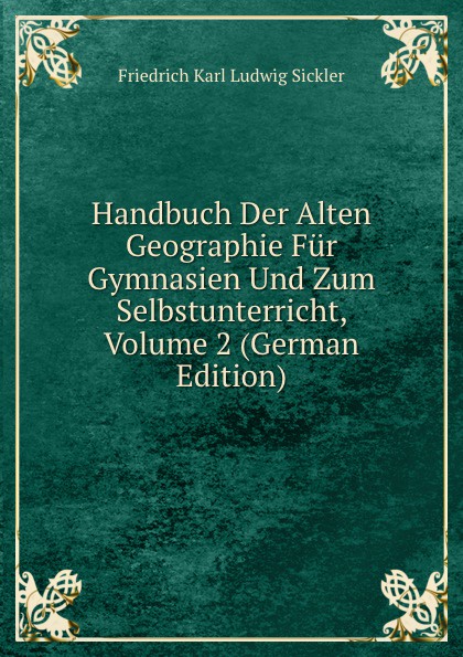 Handbuch Der Alten Geographie Fur Gymnasien Und Zum Selbstunterricht, Volume 2 (German Edition)