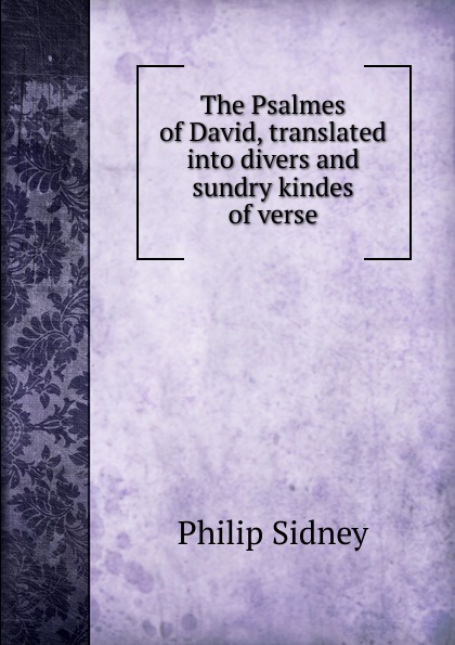 The Psalmes of David, translated into divers and sundry kindes of verse