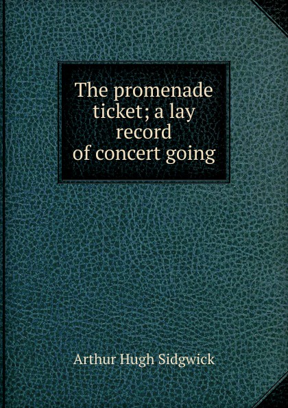 The promenade ticket; a lay record of concert going