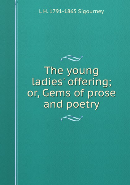 The young ladies. offering; or, Gems of prose and poetry