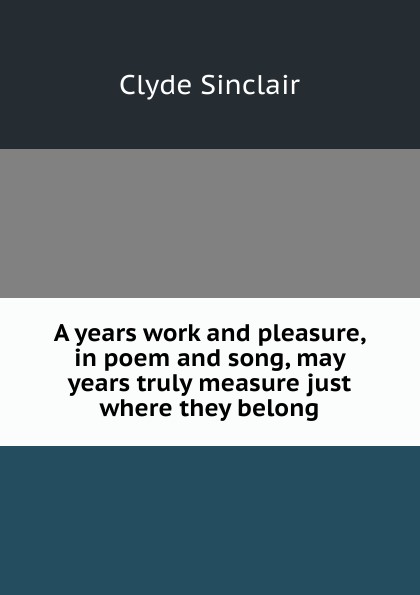 A years work and pleasure, in poem and song, may years truly measure just where they belong