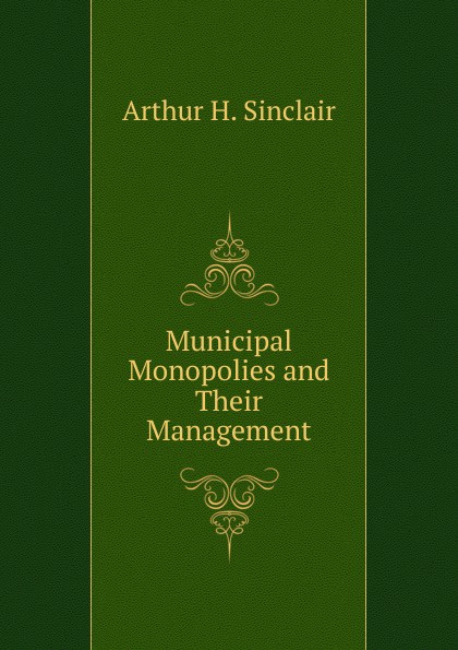 Municipal Monopolies and Their Management