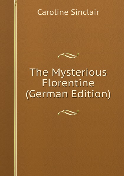 The Mysterious Florentine (German Edition)