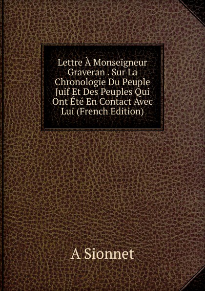 Lettre A Monseigneur Graveran . Sur La Chronologie Du Peuple Juif Et Des Peuples Qui Ont Ete En Contact Avec Lui (French Edition)