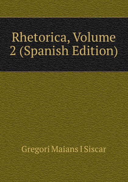 Rhetorica, Volume 2 (Spanish Edition)