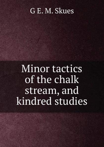 Minor tactics of the chalk stream, and kindred studies