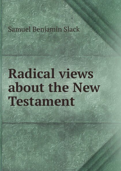 Radical views about the New Testament