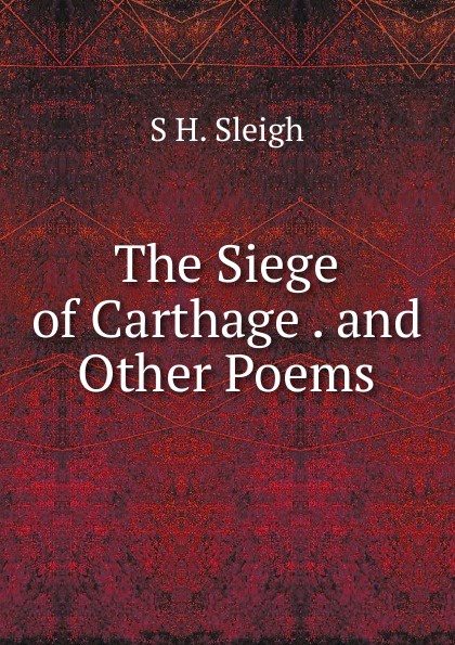 The Siege of Carthage . and Other Poems