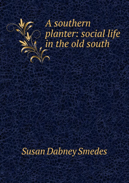 A southern planter: social life in the old south