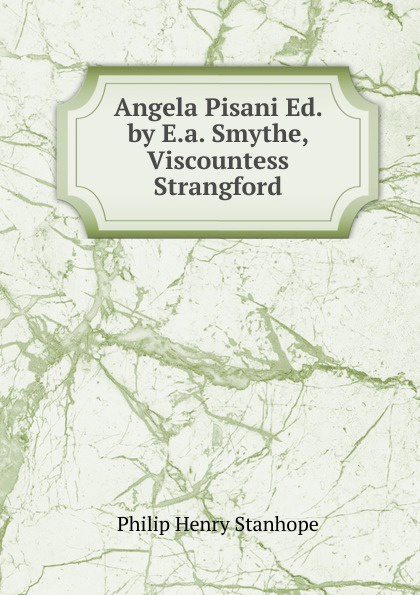 Angela Pisani Ed. by E.a. Smythe, Viscountess Strangford.
