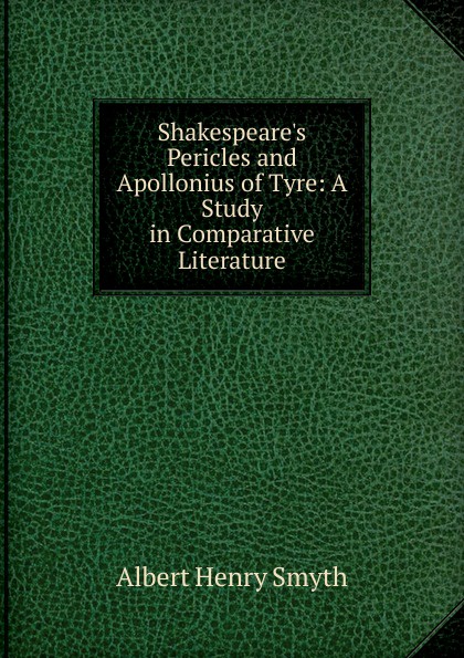 Shakespeare.s Pericles and Apollonius of Tyre: A Study in Comparative Literature