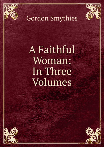 A Faithful Woman: In Three Volumes