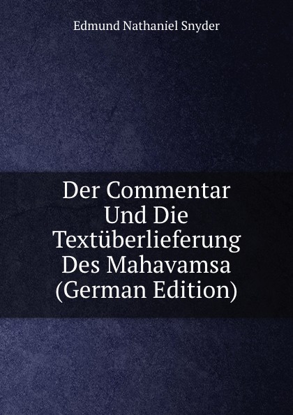 Der Commentar Und Die Textuberlieferung Des Mahavamsa (German Edition)