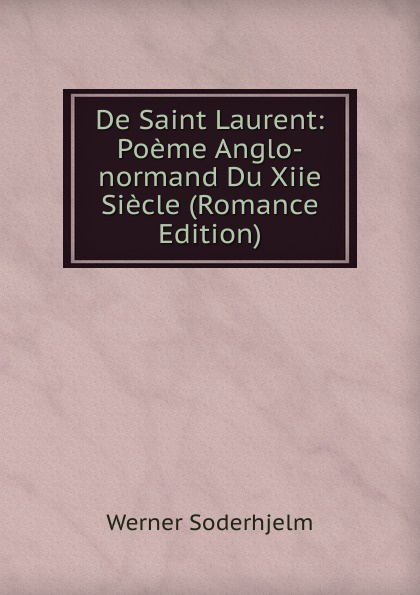 De Saint Laurent: Poeme Anglo-normand Du Xiie Siecle (Romance Edition)