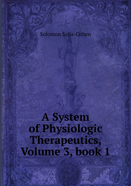 A System of Physiologic Therapeutics, Volume 3,.book 1