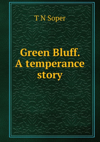 Green Bluff. A temperance story