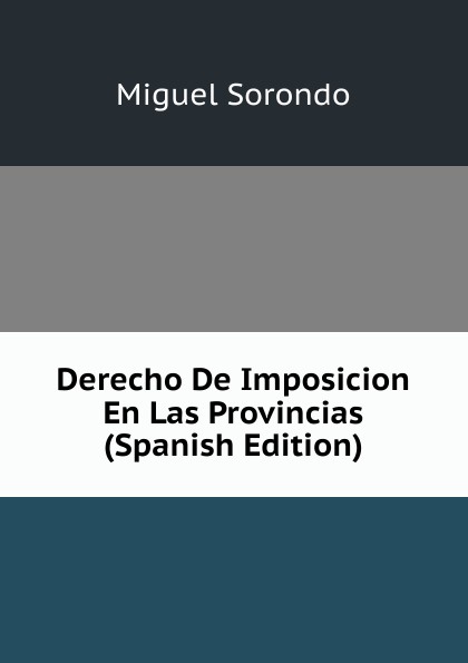 Derecho De Imposicion En Las Provincias (Spanish Edition)