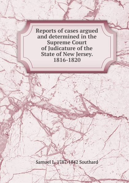 Reports of cases argued and determined in the Supreme Court of Judicature of the State of New Jersey. 1816-1820