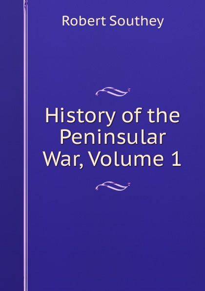 History of the Peninsular War, Volume 1