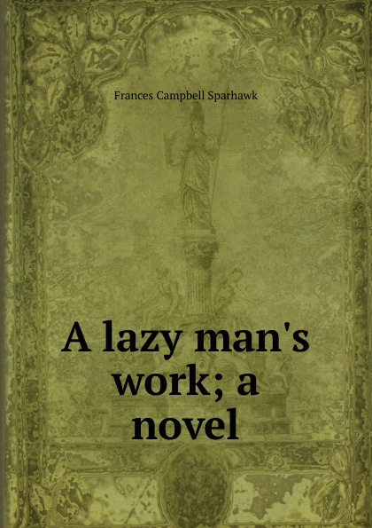 A lazy man.s work; a novel