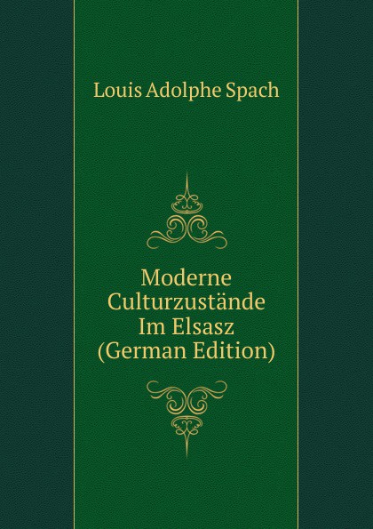 Moderne Culturzustande Im Elsasz (German Edition)