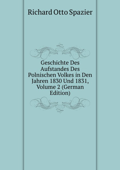 Geschichte Des Aufstandes Des Polnischen Volkes in Den Jahren 1830 Und 1831, Volume 2 (German Edition)