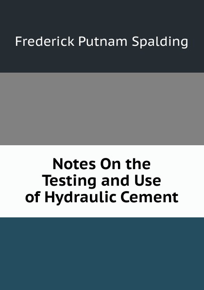 Notes On the Testing and Use of Hydraulic Cement