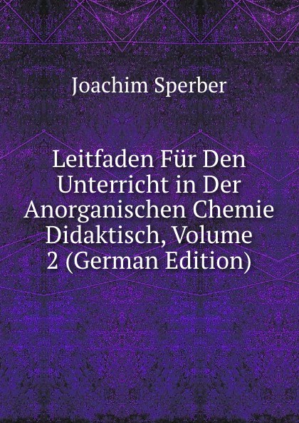 Leitfaden Fur Den Unterricht in Der Anorganischen Chemie Didaktisch, Volume 2 (German Edition)