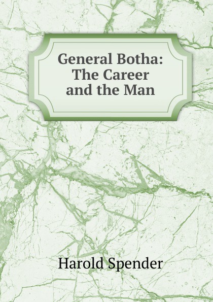 General Botha: The Career and the Man