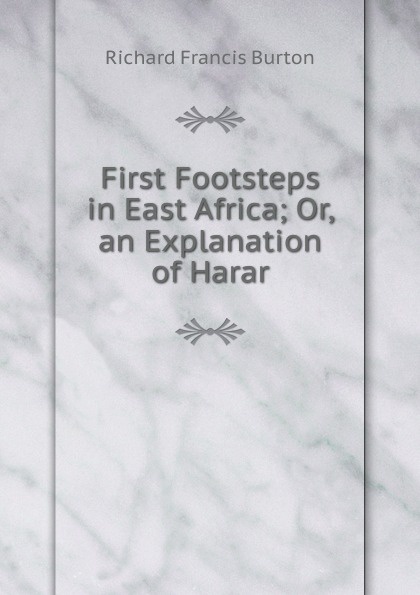 First Footsteps in East Africa; Or, an Explanation of Harar