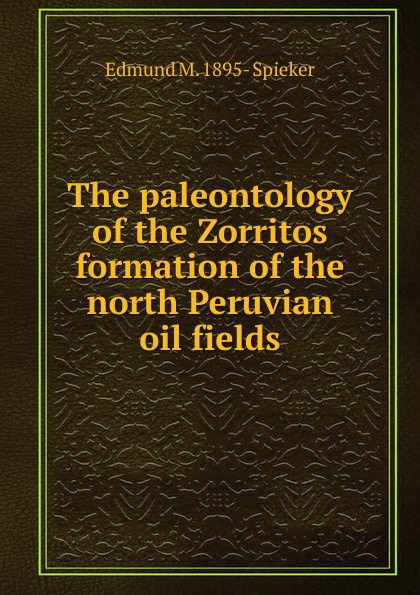 The paleontology of the Zorritos formation of the north Peruvian oil fields