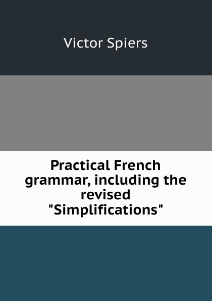 Practical French grammar, including the revised \