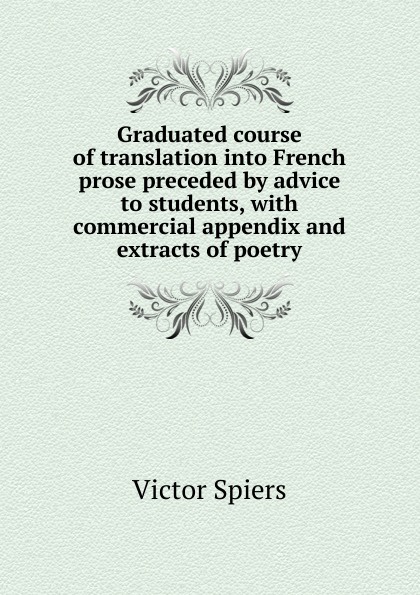 Graduated course of translation into French prose preceded by advice to students, with commercial appendix and extracts of poetry