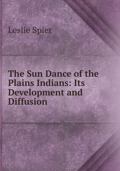 The Sun Dance of the Plains Indians: Its Development and Diffusion