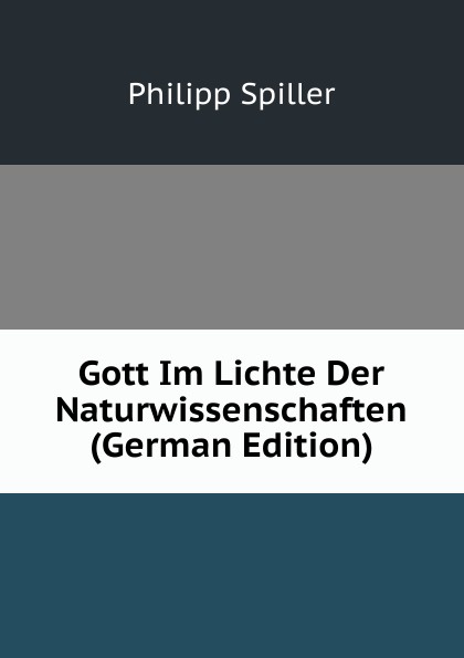 Gott Im Lichte Der Naturwissenschaften (German Edition)