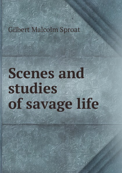 Scenes and studies of savage life