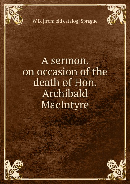 A sermon. on occasion of the death of Hon. Archibald MacIntyre